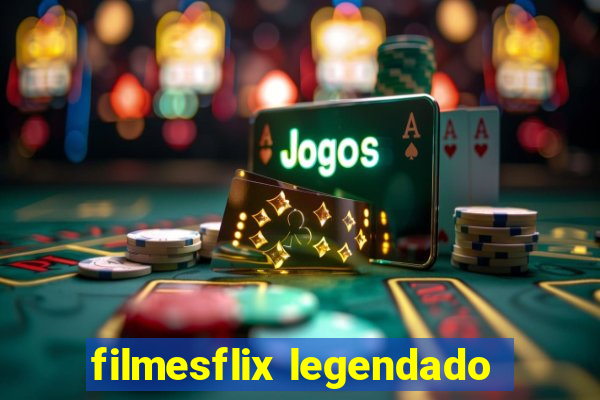 filmesflix legendado